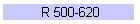 R 500-620